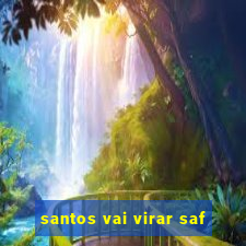 santos vai virar saf